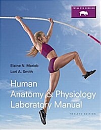Human Anatomy & Physiology Laboratory Manual, Fetal Pig Version (Paperback, 12, Revised)