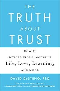 The truth about trust : how it determines success in life, love, learning, and more