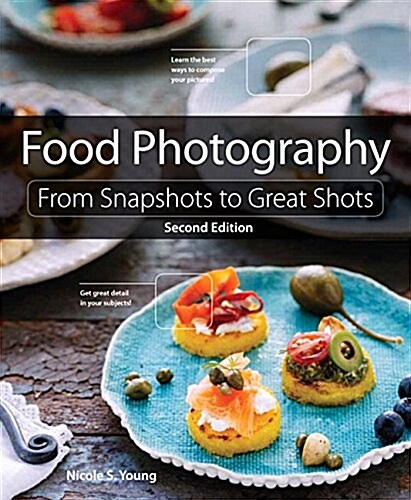 Food Photography: From Snapshots to Great Shots (Paperback, 2, Revised)