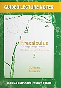 Guided Lecture Notes for Precalculus: Concepts Through Functions, a Unit Circle Approach to Trigonometry, Plus Mylab Math -- Access Card Package (Hardcover, 3)