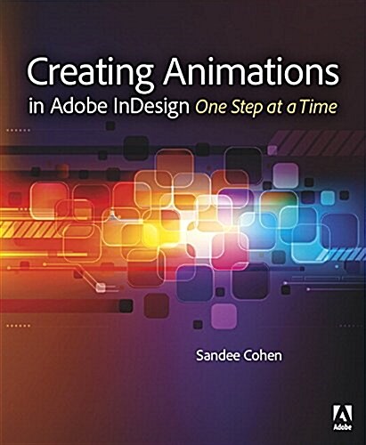 Creating Animations in Adobe Indesign CC One Step at a Time (Paperback)