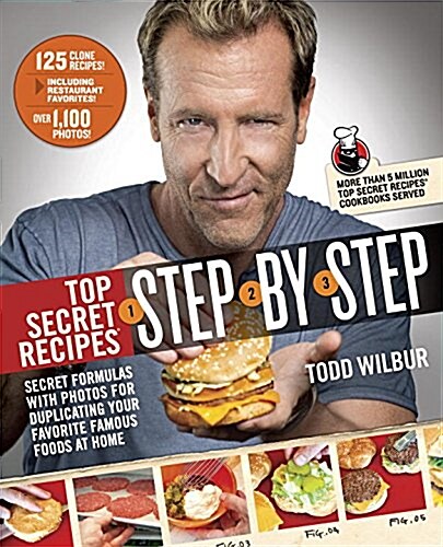 Top Secret Recipes Step-By-Step: Secret Formulas with Photos for Duplicating Your Favorite Famous Foods at Home: A Cookbook (Paperback)
