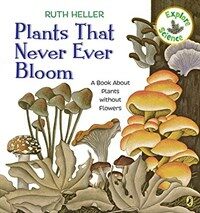 Plants That Never Ever Bloom: A Book about Plants Without Flowers (Paperback)