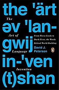 The Art of Language Invention: From Horse-Lords to Dark Elves to Sand Worms, the Words Behind World-Building (Paperback)
