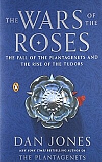 The Wars of the Roses: The Fall of the Plantagenets and the Rise of the Tudors (Paperback)