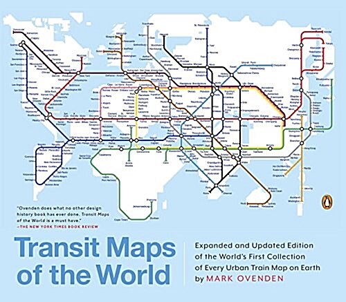 Transit Maps of the World: Expanded and Updated Edition of the Worlds First Collection of Every Urban Train Map on Earth (Paperback, Revised)