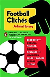 Football Clich?: Decoding the Oddball Phrases, Colorful Gestures, and Unwritten Rules of Soccer Across the Pond (Paperback)