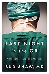 Last Night in the or: A Transplant Surgeons Odyssey (Paperback)