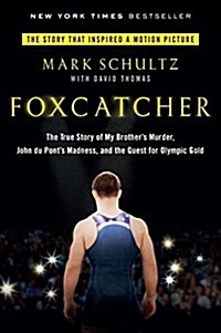 Foxcatcher: The True Story of My Brothers Murder, John Du Ponts Madness, and the Quest for Olympic Gold (Paperback)