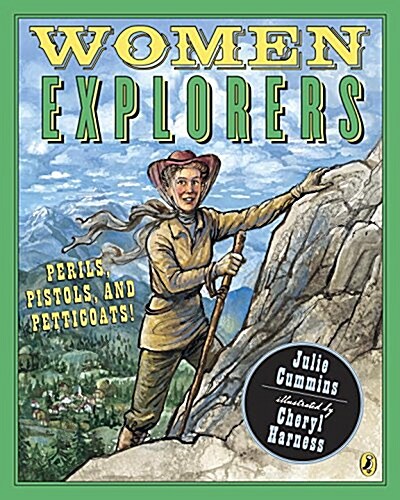 Women Explorers: Perils, Pistols, and Petticoats! (Paperback)