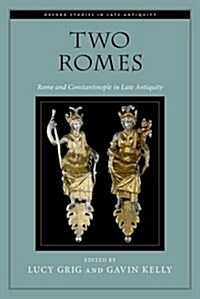 Two Romes: Rome and Constantinople in Late Antiquity (Paperback)