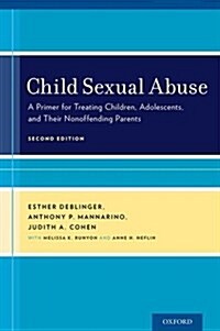 Child Sexual Abuse: A Primer for Treating Children, Adolescents, and Their Nonoffending Parents (Paperback, 2, Revised)