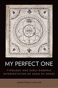 My Perfect One: Typology and Early Rabbinic Interpretation of Song of Songs (Hardcover)