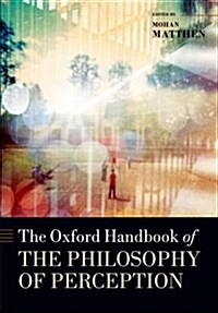 The Oxford Handbook of Philosophy of Perception (Hardcover)