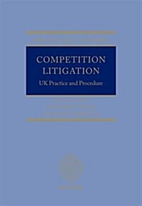 Competition Litigation : UK Practice and Procedure (Hardcover, 2 Revised edition)