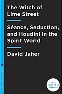 The Witch of Lime Street: Seance, Seduction, and Houdini in the Spirit World (Hardcover, Deckle Edge)