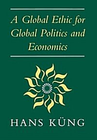 Global Ethic for Global Politics and Economics (Hardcover)