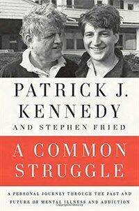 (A)common struggle  : a personal journey through the past and future of mental illness and addiction