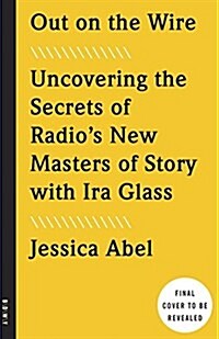 Out on the Wire: The Storytelling Secrets of the New Masters of Radio (Paperback)