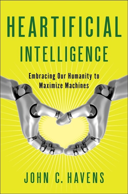Heartificial Intelligence: Embracing Our Humanity to Maximize Machines (Paperback)