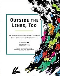 Outside the Lines, Too: An Inspired and Inventive Coloring Book by Creative Masterminds (Paperback)
