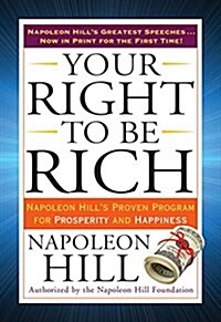 Your Right to Be Rich: Napoleon Hills Proven Program for Prosperity and Happiness (Paperback)