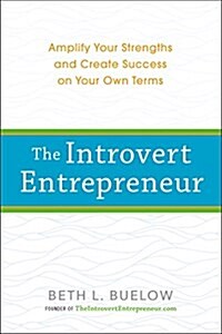 The Introvert Entrepreneur: Amplify Your Strengths and Create Success on Your Own Terms (Paperback)