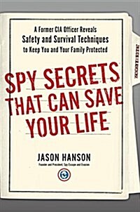 [중고] Spy Secrets That Can Save Your Life: A Former CIA Officer Reveals Safety and Survival Techniques to Keep You and Your Family Protected (Hardcover)