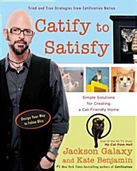 Catify to Satisfy: Simple Solutions for Creating a Cat-Friendly Home (Paperback)