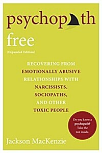 Psychopath Free (Expanded Edition): Recovering from Emotionally Abusive Relationships With Narcissists, Sociopaths, and Other Toxic People (Paperback, Expanded)