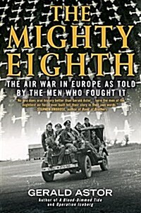 The Mighty Eighth: The Air War in Europe as Told by the Men Who Fought It (Paperback)