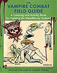 The Vampire Combat Field Guide: A Coloring and Activity Book for Fighting the Bloodthirsty Undead (Paperback)