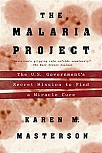The Malaria Project: The U.S. Governments Secret Mission to Find a Miracle Cure (Paperback)