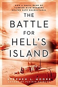 The Battle for Hells Island: How a Small Band of Carrier Dive-Bombers Helped Save Guadalcanal (Hardcover)