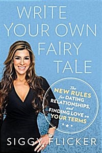 Write Your Own Fairy Tale: The New Rules for Dating, Relationships, and Finding Love on Your Terms (Paperback)