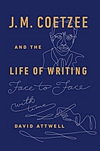 J. M. Coetzee and the Life of Writing: Face-To-Face with Time (Hardcover)