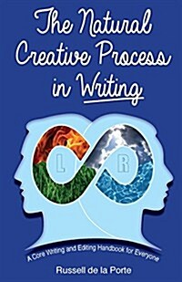 The Natural Creative Process in Writing: A Core Writing and Editing Handbook for Everyone (Paperback)