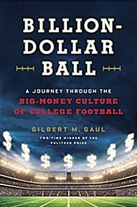 Billion-Dollar Ball: A Journey Through the Big-Money Culture of College Football (Hardcover)