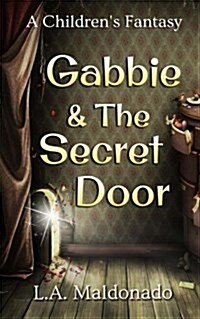 Gabbie & the Secret Door: A Childrens Fantasy (Paperback)