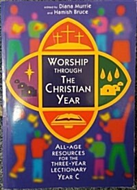 Worship Through the Christian Year C: All-Age Resources for the Three-Year Lectionary (Paperback)