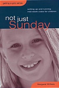 Not Just Sunday: Setting Up and Running Mid-Week Clubs for Children (Paperback)