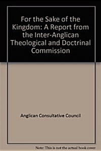 For the Sake of the Kingdom: A Report from the Inter-Anglican Theological and Doctrinal Commission (Paperback)