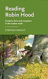 Reading Robin Hood : Content, Form and Reception in the Outlaw Myth (Hardcover)