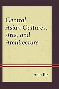 Central Asian Cultures, Arts, and Architecture (Hardcover)