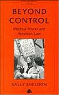 Beyond Control : Medical Power and Abortion Law (Paperback)