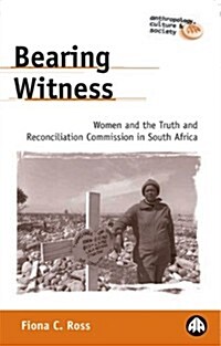 Bearing Witness : Women and the Truth and Reconciliation Commission in South Africa (Hardcover)