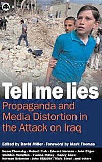 Tell Me Lies : Propaganda and Media Distortion in the Attack on Iraq (Hardcover)