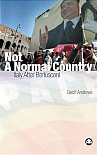 Not a Normal Country : Italy After Berlusconi (Hardcover)