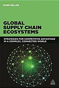 Global Supply Chain Ecosystems : Strategies for Competitive Advantage in a Complex, Connected World (Paperback)