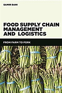 Food Supply Chain Management and Logistics : From Farm to Fork (Paperback)